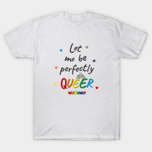 Let me be Perfectly Queer T-Shirt
